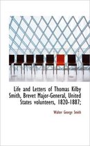 Life and Letters of Thomas Kilby Smith, Brevet Major-General, United States Volunteers, 1820-1887;