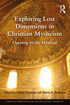 Contemporary Theological Explorations in Mysticism - Exploring Lost Dimensions in Christian Mysticism