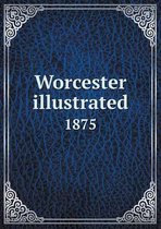 Worcester illustrated 1875