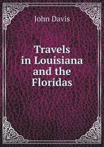 Travels in Louisiana and the Floridas