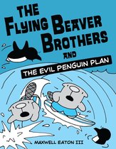 The Flying Beaver Brothers 1 - The Flying Beaver Brothers and the Evil Penguin Plan