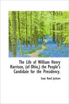 The Life of William Henry Harrison, (of Ohio, ) the People's Candidate for the Presidency.
