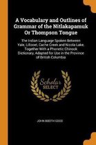 A Vocabulary and Outlines of Grammar of the Nitlakapamuk or Thompson Tongue