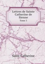 Lettres de Sainte Catherine de Sienne Tome 3