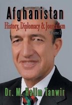 Afghanistan: History, Diplomacy and Journalism Volume 1