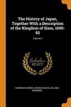 The History of Japan, Together with a Description of the Kingdom of Siam, 1690-92; Volume 2