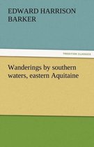 Wanderings by Southern Waters, Eastern Aquitaine