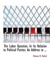 The Labor Question, in Its Relation to Political Parties