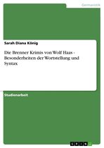 Die Brenner Krimis von Wolf Haas - Besonderheiten der Wortstellung und Syntax