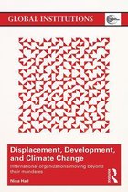 Global Institutions - Displacement, Development, and Climate Change