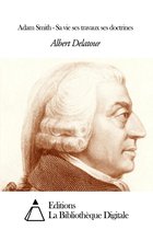 Adam Smith - Sa vie ses travaux ses doctrines