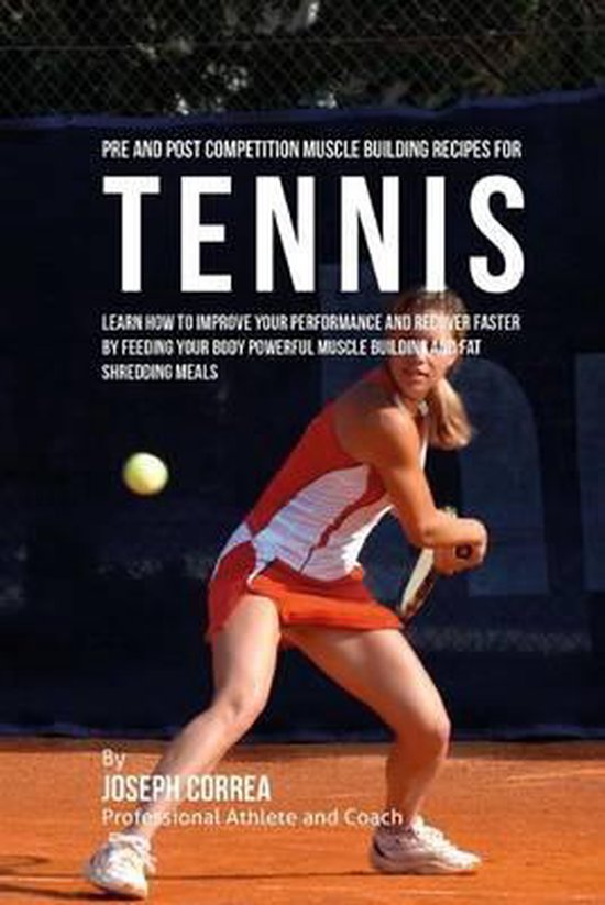 Pre and Post Competition Muscle Building Recipes for Tennis - cover