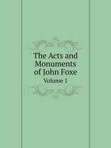 The Acts and Monuments of John Foxe Volume 1