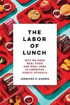 The Labor of Lunch – Why We Need Real Food and Real Jobs in American Public Schools