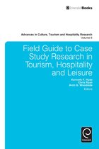 Advances in Culture, Tourism and Hospitality Research 6 - Field Guide to Case Study Research in Tourism, Hospitality and Leisure