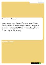 Integrating the Means-End Approach into the Product Positioning Process Using the Example of the HEAD Snowboarding Travel Boardbag in Germany