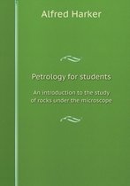 Petrology for students an introduction to the study of rocks under the microscope