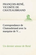 Correspondance de Chateaubriand avec la marquise de V... Un dernier amour de René