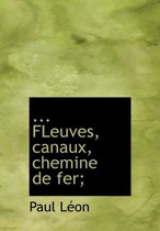 Fleuves, Canaux, Chemine de Fer;