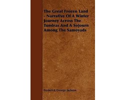 The Great Frozen Land - Narrative Of A Winter Journey Across The Tundras And A Sojourn Among The Samoyads