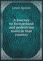 A Journey to Switzerland and pedestrian tours in that country