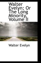 Walter Evelyn; Or the Long Minority, Volume II