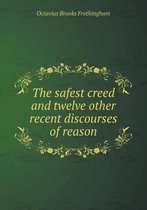 The Safest Creed and Twelve Other Recent Discourses of Reason