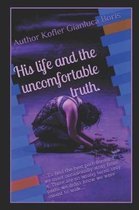 His Life and the Uncomfortable Truth.