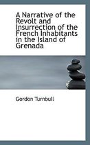 A Narrative of the Revolt and Insurrection of the French Inhabitants in the Island of Grenada