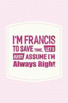 I'm Francis to Save Time, Let's Just Assume I'm Always Right