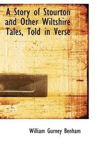 A Story of Stourton and Other Wiltshire Tales, Told in Verse