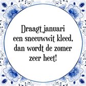 Tegeltje met Spreuk (Tegeltjeswijsheid): Draagt januari een sneeuwwit kleed, dan wordt de zomer zeer heet! + Kado verpakking & Plakhanger