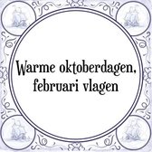 Tegeltje met Spreuk (Tegeltjeswijsheid): Warme oktoberdagen, februari vlagen + Kado verpakking & Plakhanger