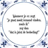 Tegeltje met Spreuk (Tegeltjeswijsheid): Wanneer je ex zegt "je gaat nooit iemand vinden, zoals ik" zeg dan "dat is juist de bedoeling!" + Kado verpakking & Plakhanger