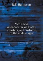 Medii aevi kalendarium, or, Dates, charters, and customs of the middle ages