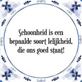 Tegeltje met Spreuk (Tegeltjeswijsheid): Schoonheid is een bepaalde soort lelijkheid, die ons goed staat! + Kado verpakking & Plakhanger