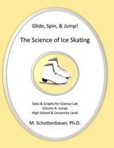 Glide, Spin, & Jump: The Science of Ice Skating: Volume 4: Data and Graphs for Science Lab
