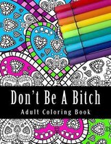 Don't Be a Bitch Adult Coloring Book