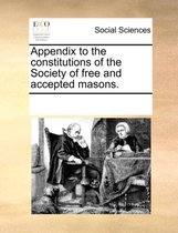 Appendix to the Constitutions of the Society of Free and Accepted Masons.