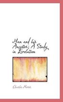 Man and His Ancestor; A Study in Evolution