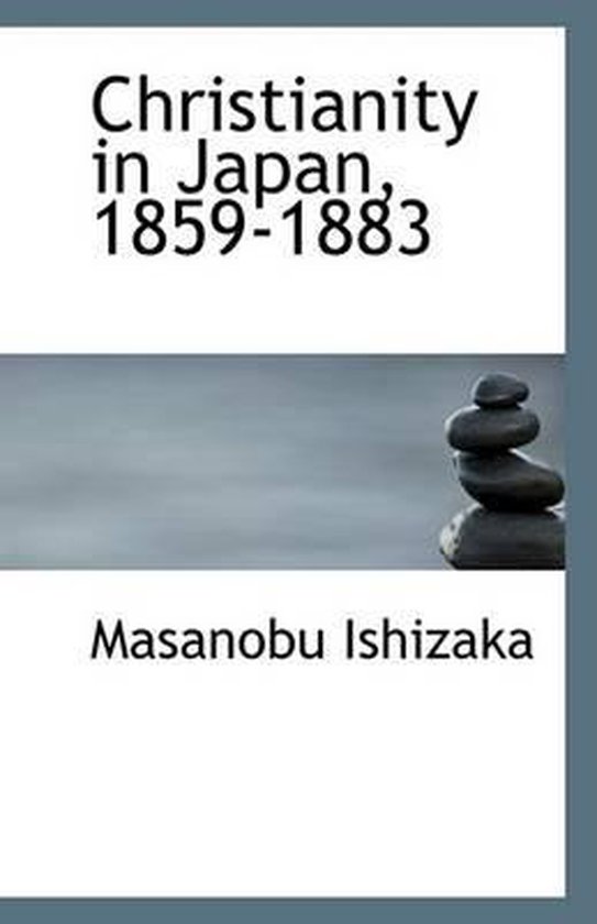 Christianity in Japan, 18591883, Masanobu Ishizaka 9781113393159