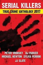 Annual True Crime Anthology- 2017 Serial Killers True Crime Anthology, Volume IV