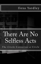 There Are No Selfless Acts