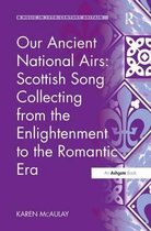 Music in Nineteenth-Century Britain- Our Ancient National Airs: Scottish Song Collecting from the Enlightenment to the Romantic Era