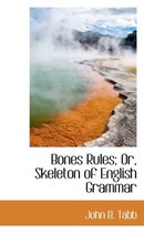 Bones Rules; Or, Skeleton of English Grammar