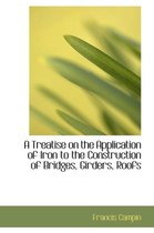 A Treatise on the Application of Iron to the Construction of Bridges, Girders, Roofs