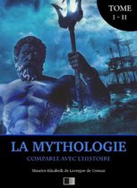 La Mythologie comparée avec l'Histoire (Édition Intégrale : Tome I-II)