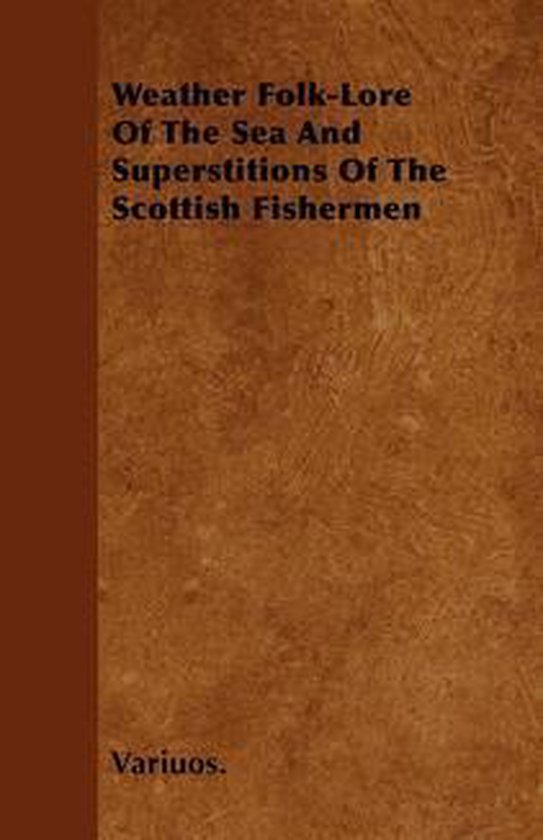 Weather Folk-Lore of the Sea and Superstitions of the Scotti ... - cover