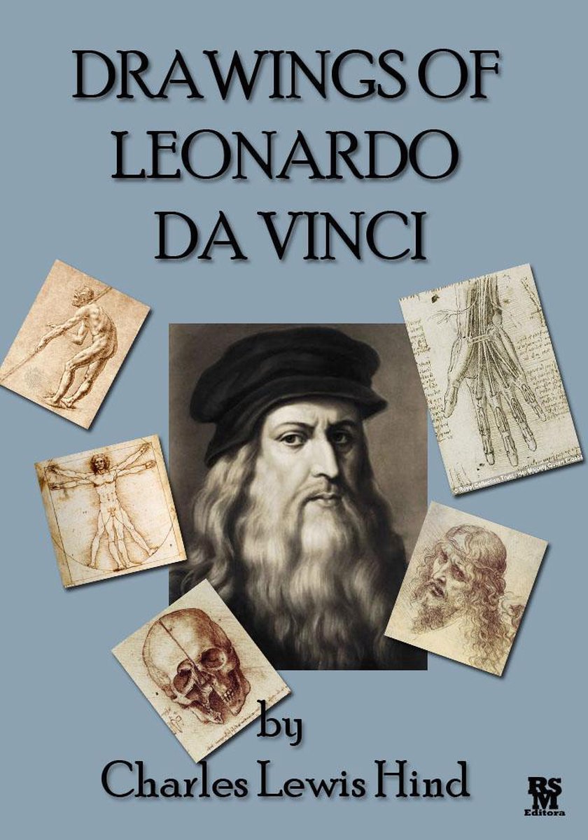 The Drawings of Leonardo da Vinci - By Charles Lewis Hind (Illustrated) - Charles Lewis Hind