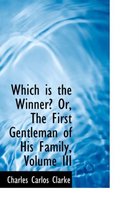 Which Is the Winner? Or, the First Gentleman of His Family, Volume III